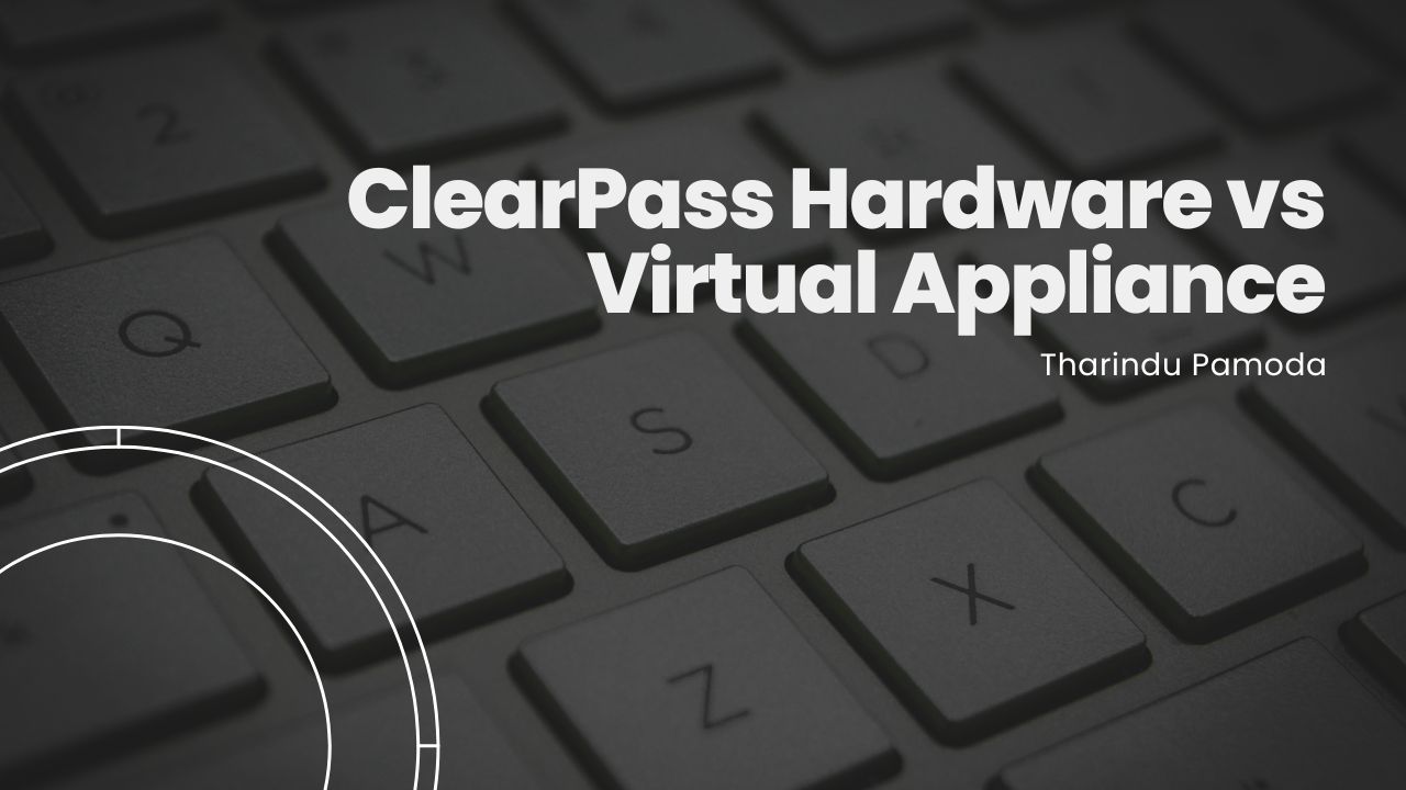 ClearPass Hardware vs Virtual Appliance: Which One Should You Choose?